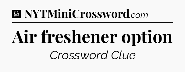 Air freshener option - LA Times Crossword