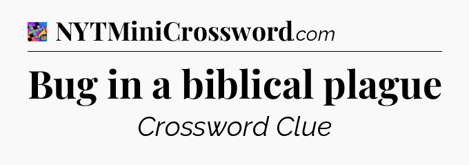 Bug in a biblical plague Crossword Clue