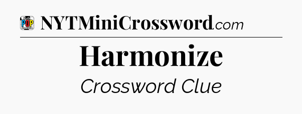 Harmonize Crossword Clue