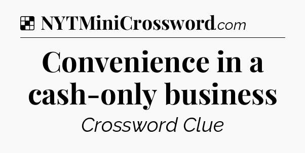 Solution: Convenience in a cash-only business - NYT Crossword
