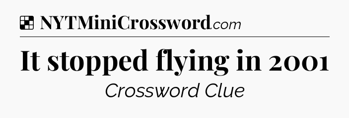 Solution: It stopped flying in 2001 - NYT Crossword