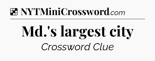 Solution: Md.'s largest city - NYT Crossword