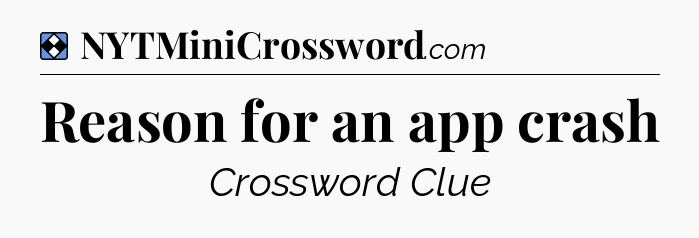 Solution: Reason for an app crash - NYT Mini Crossword