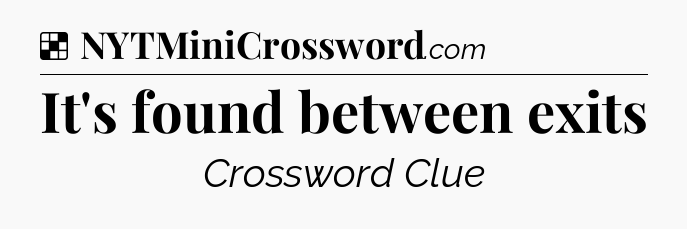 Solution: It's found between exits - NYT Crossword