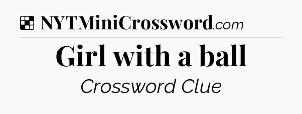 Solution: Girl with a ball - NYT Crossword