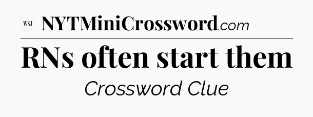 RNs often start them - WSJ Crossword