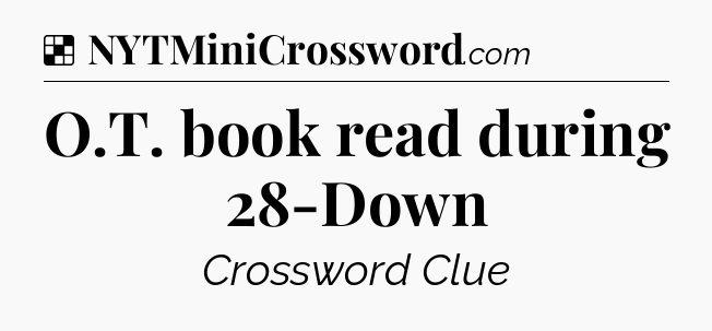 Solution: O.T. book read during 28-Down - NYT Crossword