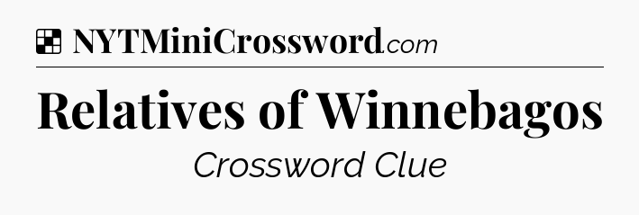 Solution: Relatives of Winnebagos - NYT Crossword
