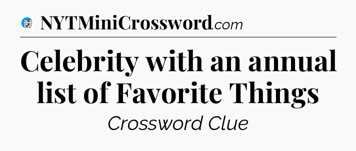 Celebrity with an annual list of Favorite Things Crossword Clue