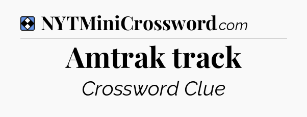 Solution: Amtrak track - NYT Mini Crossword