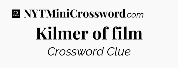 Kilmer of film - LA Times Crossword