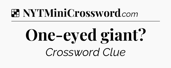 Solution: One-eyed giant - NYT Crossword