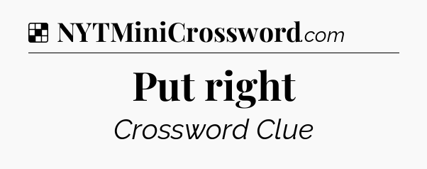 Solution: Put right - NYT Crossword