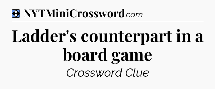 Solution: Ladder's counterpart in a board game - NYT Mini Crossword