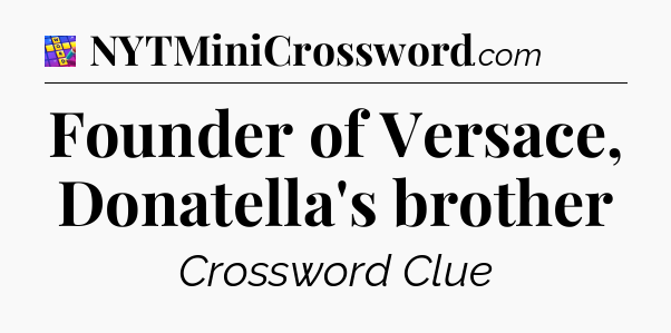 Founder of Versace, Donatella's brother Codycross