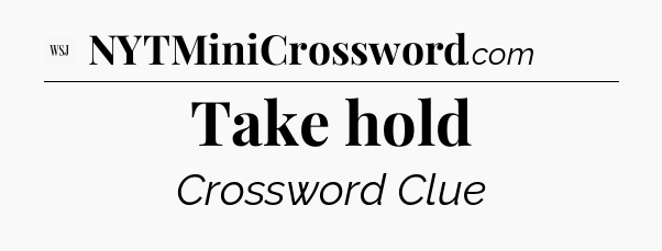 Take hold - WSJ Crossword