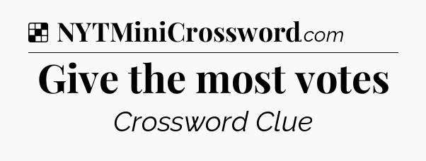 Solution: Give the most votes - NYT Crossword