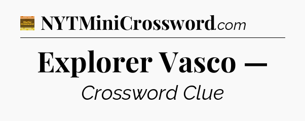 Explorer Vasco — - Eugene Sheffer Crossword