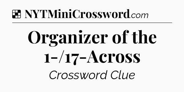 Solution: Organizer of the 1-/17-Across - NYT Crossword