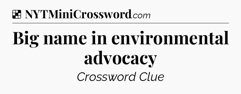 Solution: Big name in environmental advocacy - NYT Crossword