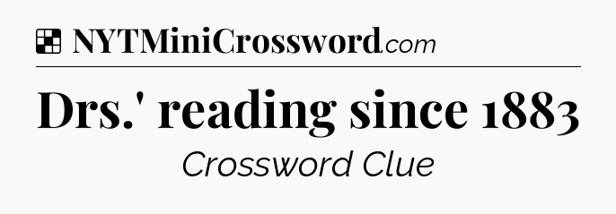 Solution: Drs.' reading since 1883 - NYT Crossword