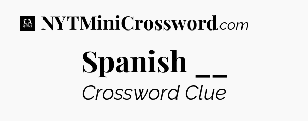 Spanish __ - LA Times Crossword