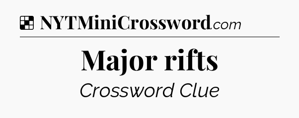 Solution: Major rifts - NYT Crossword
