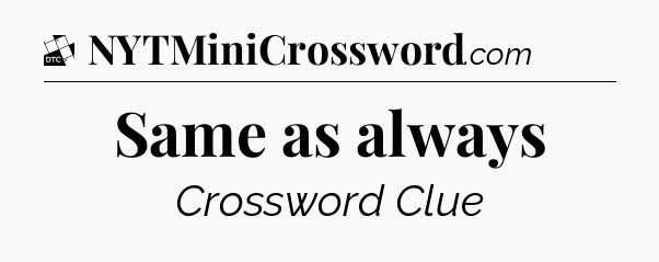 Same as always - Daily Themed Classic Crossword