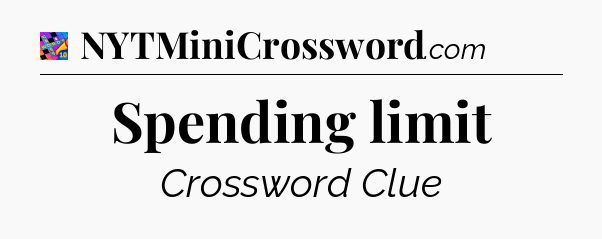 Spending limit Crossword Clue