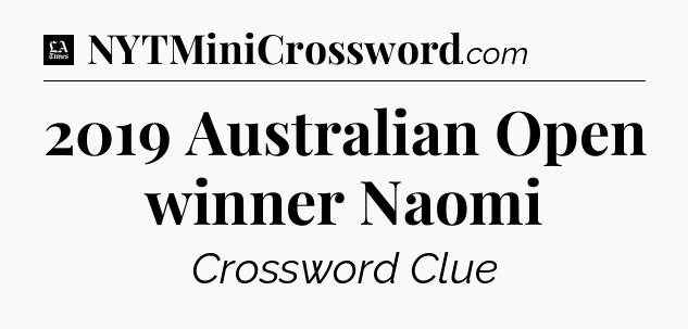 2019 Australian Open winner Naomi - LA Times Crossword
