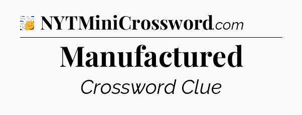 Manufactured - 7 Little Words