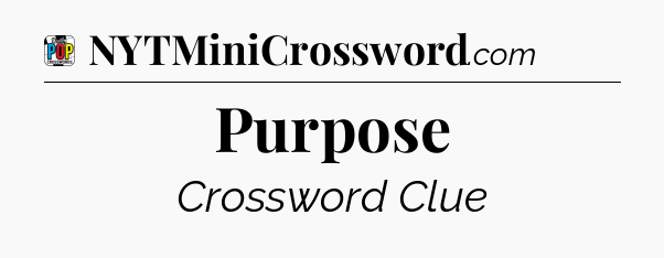 Purpose Crossword Clue