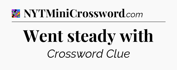 Went steady with Crossword Clue
