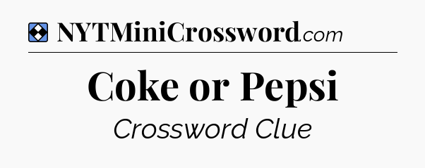 Solution: Coke or Pepsi - NYT Mini Crossword