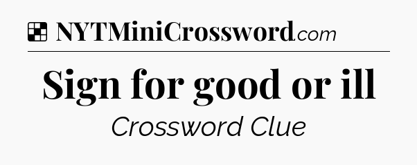 Solution: Sign for good or ill - NYT Crossword