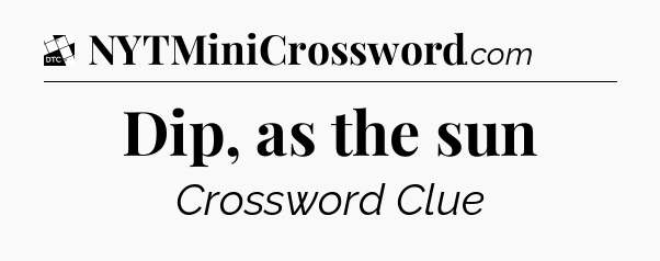 Dip, as the sun - Daily Themed Classic Crossword