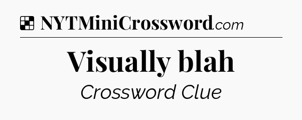 Solution: Visually blah - NYT Crossword
