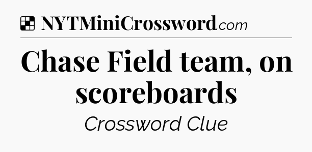 Solution: Chase Field team, on scoreboards - NYT Crossword