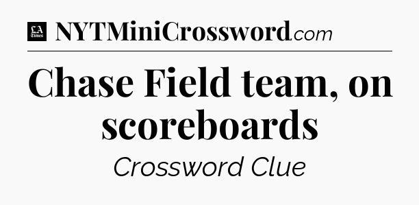 Chase Field team, on scoreboards - LA Times Crossword