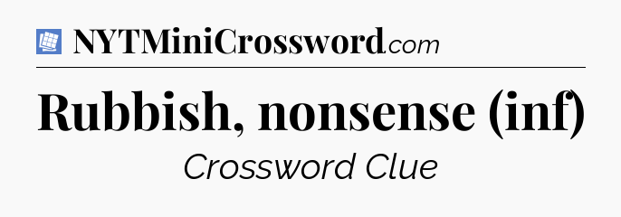 Rubbish, nonsense (inf) Puzzle Page Crossword Clue