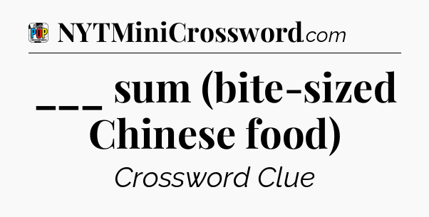 ___ sum (bite-sized Chinese food) Crossword Clue