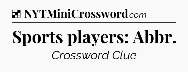 Solution: Sports players: Abbr - NYT Crossword