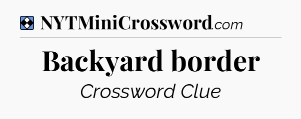 Solution: Backyard border - NYT Mini Crossword