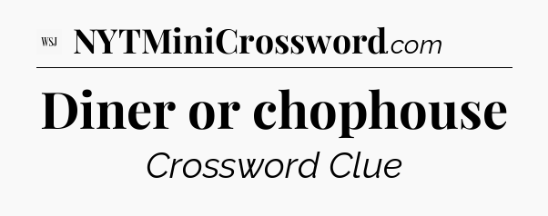 Diner or chophouse - WSJ Crossword