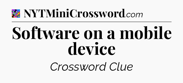 Software on a mobile device Crossword Clue