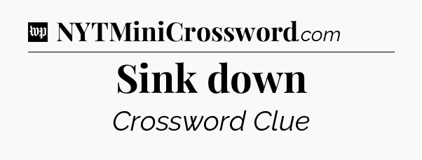 Sink down Crossword Clue