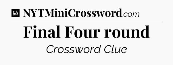 Final Four round - LA Times Crossword