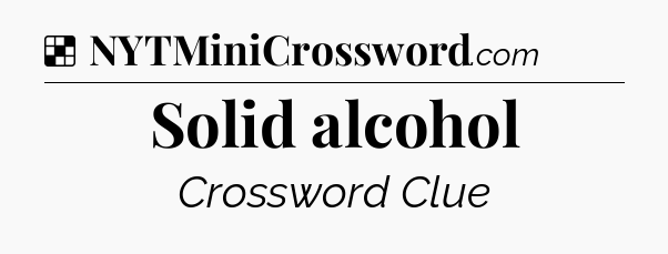 Solution: Solid alcohol - NYT Crossword