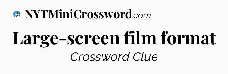 Large-screen film format Crossword Clue