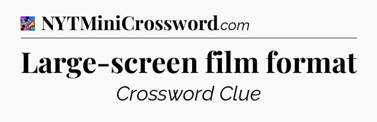Large-screen film format Crossword Clue